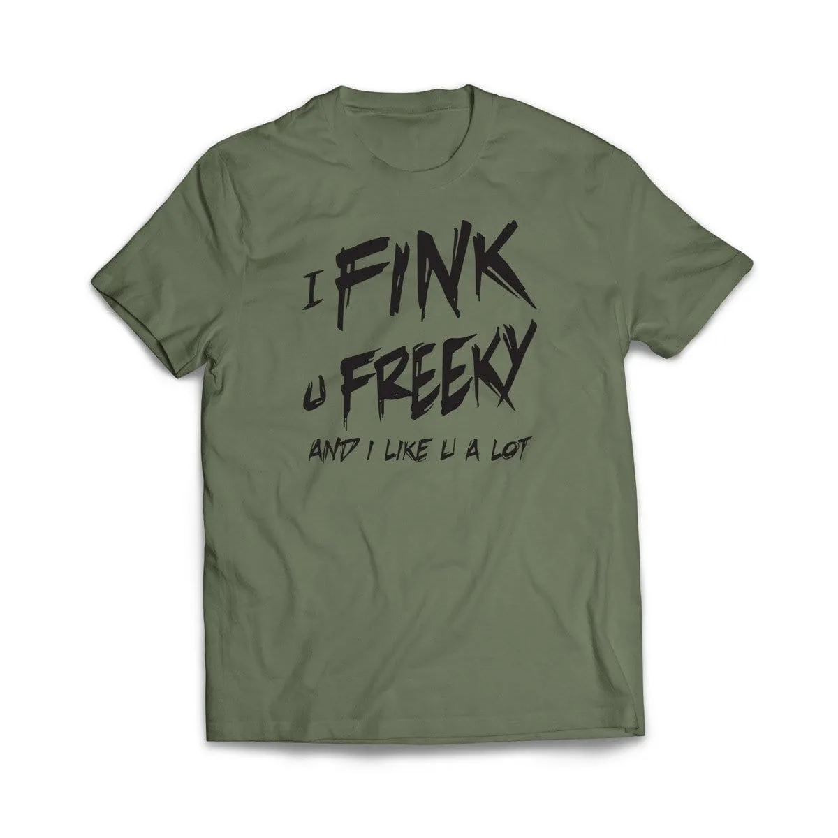 I Fink u Freeky T-Shirt